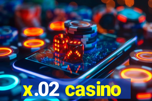 x.02 casino